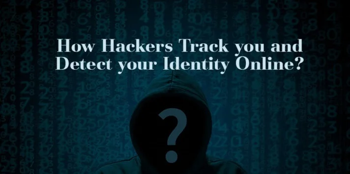 How do Hackers Track you and Detect your Identity Online - Blogs