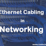 DIFFERENT TYPES OF ETHERNET CABLING IN NETWORKING